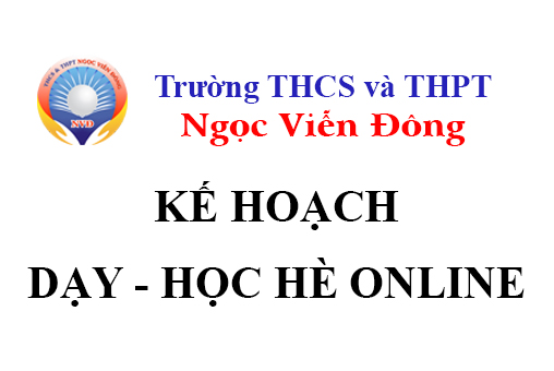 Kế hoạch dạy học hè online năm học 2021 - 2022 của trường THCS và THPT Ngọc Viễn Đông