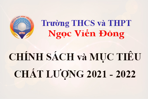 Chính sách chất lượng và mục tiêu chất lượng năm học 2021 - 2022 trường THCS và THPT Ngọc Viễn Đông