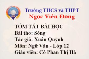 Tóm tắt bài học: Sóng - Xuân Quỳnh - Môn Văn 12 - Trường THCS và THPT Ngọc Viễn Đông