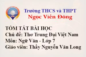 Tóm tắt bài học: Chủ đề: Thơ Trung Đại Việt Nam - Môn Văn lớp 7 - Trường THCS và THPT Ngọc Viễn Đông