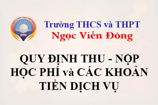 Quy định về việc thu nộp học phí và các khoản tiền dịch vụ của trường THCS và THPT Ngọc Viễn Đông